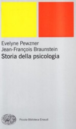 Storia della psicologia - Evelyne Pewzner, Jean-François Braunstein, Angelica Taglia