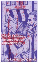 The CIA Makes Science Fiction Unexciting #6: The Life of Lee Harvey Oswald - Joe Biel, Joe Biel