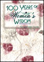 100 Years of Women's Wisdom: Timeless Insights from Great Women of the 20th Century - Angela Beasley Freeman, Criswell Freeman