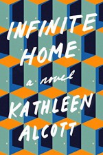 Infinite Home: A Novel - Kathleen Alcott