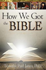 How We Got the Bible - Dr. Timothy Paul Jones, Rose Publishing