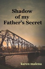 Shadow of my Father's Secret - Karen Malena