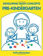 Developing Math Concepts in Pre-Kindergarten - Kathy Richardson, Lucinda O'Neill, Linda Starr