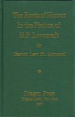 The Roots of Horror in the Fiction of H. P. Lovecraft - Barton Levi St. Armand