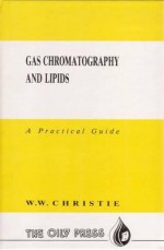 Gas Chromatography And Lipids: A Practical Guide - William W. Christie