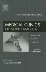 Medical Clinics of North America, Volume 91: Pain Management, Part 1, Number 1 - Howard S. Smith