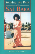 Walking the Path with Sai Baba - Howard Murphet