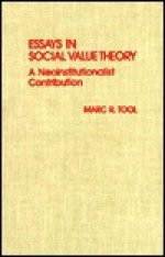 Essays in Social Value Theory: A Neoinstitutionalist Contribution - Marc R. Tool