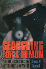 Searching For A Demon: The Media Construction Of The Militia Movement - Steven M. Chermak