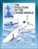 The Evolution of the Cruise Missile - Comprehensive History from the V-1 and V-2 to the Tomahawk and Snark, ALCM, SLCM, GLCM, Sperry Gyroscope, JATO - Kenneth P. Werrell, World Spaceflight News, Department of Defense (DoD), U.S. Military, Air University Press, U.S. Air Force (USAF)