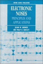 Electronic Noses: Principles and Applications - Julian W. Gardner, Philip N. Bartlett