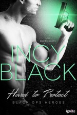 Hard to Protect (Black Ops Heroes Book 3) - Incy Black