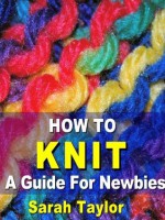 How to Knit - A Guide for Newbies - Sarah Taylor