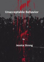 Unacceptable Behavior - Jessica Strong, Simon Howden