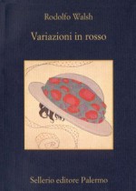 Variazioni in rosso - Rodolfo Walsh, Eleonora Mogavero