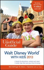 The Unofficial Guide to Walt Disney World with Kids 2013 (Unofficial Guides) - Bob Sehlinger, Liliane J. Opsomer, Len Testa