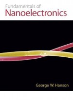 Fundamentals of Nanoelectronics - George W. Hanson