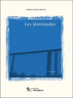 Les jérémiades - Simon Boulerice