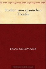 Studien zum spanischen Theater (German Edition) - Franz Grillparzer