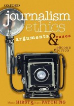 Journalism Ethics: Arguments & Cases - Martin Hirst, Roger Patching