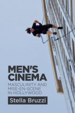 Men's Cinema: Masculinity and Mise-En-Scene in Hollywood - Stella Bruzzi