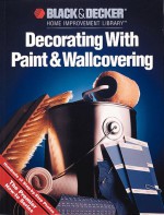 Decorating with Paint and Wallcovering (Black & Decker Home Improvement Library) - Black & Decker Corporation, Cowles Creative Publishing, Incorporated