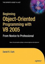 Beginning Object-Oriented Programming with VB 2005 - Daniel R. Clark