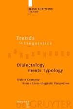 Dialectology Meets Typology: Dialect Grammar From A Cross Linguistic Perspective - Bernd Kortmann