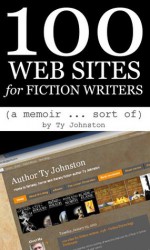 100 Web Sites for Fiction Writers - Ty Johnston