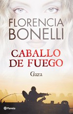 Caballo de Fuego 3. Gaza (Spanish Edition) - Florencia Bonelli