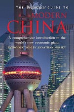 The Britannica Guide To Modern China: A Comprehensive Introduction To The World's New Economic Giant - Jonathan Mirsky, Frances Wood