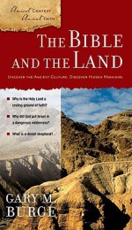 The Bible and the Land (Ancient Context, Ancient Faith) - Gary M. Burge