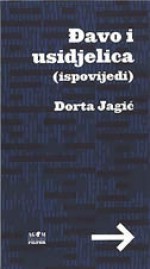 Đavo i usidjelica: ispovijedi - Dorta Jagić