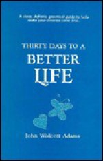 Thirty Days to a Better Life - John Wolcott Adams