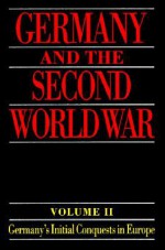 Germany and the Second World War Volume II ' Germany's Initial Conquests in Europe ' - Klaus A. Maier, Bernd Stegemann, Horst Rohde