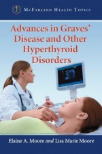 Advances in Graves' Disease and Other Hyperthyroid Disorders (McFarland Health Topics) - Elaine A. Moore, Lisa Marie Moore