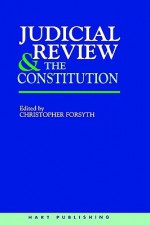 Judicial Review and the Constitution - Christopher Forsyth