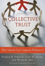 Collective Trust: Why Schools Can't Improve Without It (0) - Patrick Forsyth, Curt M. Adams, Wayne K. Hoy, Barbara Schneider