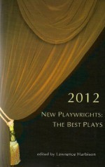 New Playwrights: The Best Plays 2012 - Lawrence Harbison