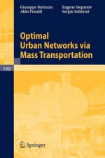 Optimal Urban Networks Via Mass Transportation - Giuseppe Buttazzo, Aldo Pratelli, Sergio Solimini, Eugene Stepanov