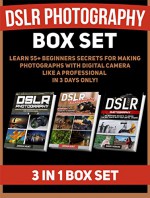 DSLR Photography Box Set: Learn 55+ Beginners Secrets For Making Photographs With Digital Camera Like a Professional in 3 Days Only! (DSLR Photography, ... books, dslr photography for beginners) - Joshua Hunt, Bobby Perkins