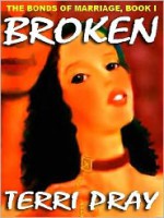 The Bonds of Marriage Trilogy Book I: Broken - Terri Pray