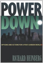 Powerdown: Options and Actions for a Post-Carbon World - Richard Heinberg