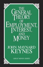 The General Theory of Employment, Interest, and Money - John Maynard Keynes