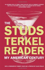 The Studs Terkel Reader: My American Century - Studs Terkel, Calvin Trillin, Robert Coles