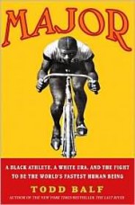 Major: A Black Athlete, a White Era, and the Fight to Be the World's Fastest Human Being - Todd Balf