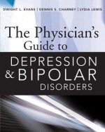 The Physician's Guide to Depression & Bipolar Disorders - Dwight L. Evans