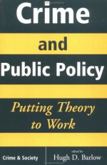 Crime And Public Policy: Putting Theory To Work - Hugh D. Barlow