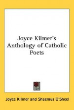 Joyce Kilmer's Anthology of Catholic Poets - Joyce Kilmer, Shaemus O'Sheel