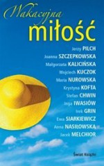 Wakacyjna miłość - Jerzy Pilch, Joanna Szczepkowska, Małgorzata Kalicińska, Wojciech Kuczok, Maria Nurowska, Krystyna Kofta, Stefan Chwin, Inga Iwasiów, Irek Grin, Ewa Siarkiewicz, Anna Nasiłowska, Jacek Melchior